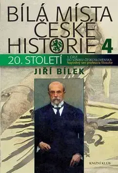 Slovenské a české dejiny Bílá místa české historie 4 - Naplněný sen profesora filozofie - Jiří Bílek