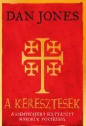 História - ostatné A keresztesek - A Szentföldért folytatott háborúk története - Dan Jones