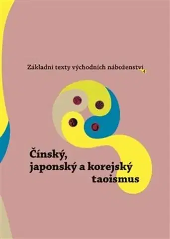 Východné náboženstvá Základní texty východních náboženství 4. : Čínský, japonský a korejský taoismus - Jan Beran