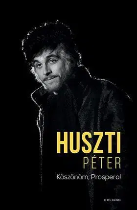 Fejtóny, rozhovory, reportáže Köszönöm, Prospero! - Péter Huszti