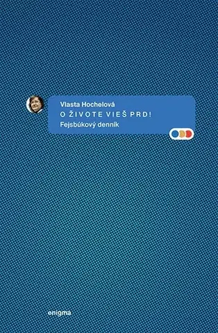 Slovenská beletria O živote vieš prd! Fejsbúkový denník - Vlasta Hochelová