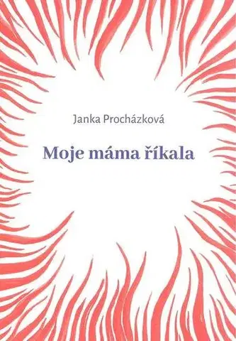 Česká beletria Moje máma říkala - Janka Procházková