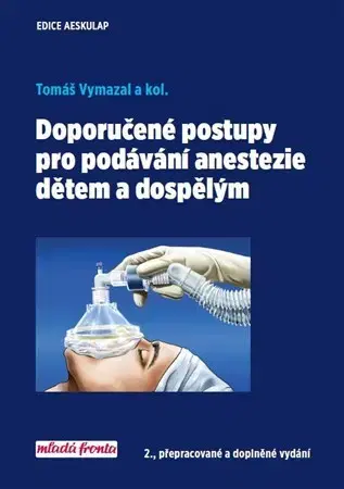 Medicína - ostatné Doporučené postupy pro podávání anestezie dětem a dospělým 2. vydání - Kolektív autorov,Tomáš Vymazal