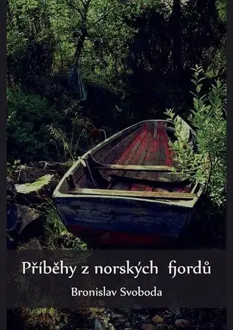 Geografia - ostatné Příběhy z norských fjordů - Bronislav Svoboda