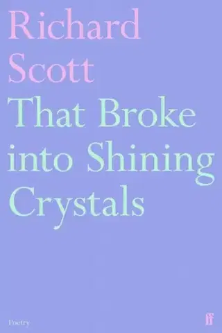 Poézia That Broke into Shining Crystals - Richard Scott