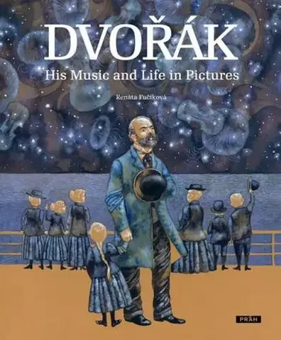Obrazové publikácie Dvořák - His Music and Life in Pictures - Renáta Fučíková