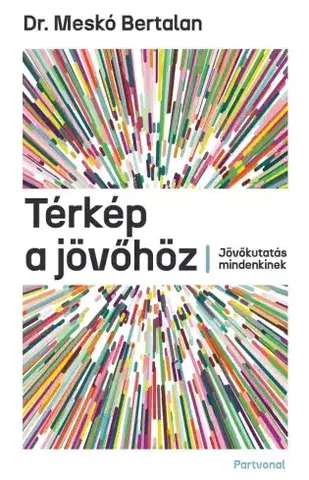 Filozofia Térkép a jövőhöz - Bertalan Meskó