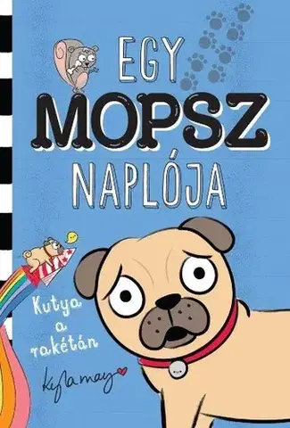 Rozprávky Egy mopsz naplója – Kutya a rakétán - Kyla May
