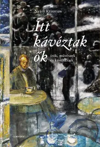 Dejiny, teória umenia Itt kávéztak ők - Krisztián Nyáry