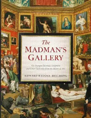 Maliarstvo, grafika The Madman's Gallery - Edward Brooke-hitching