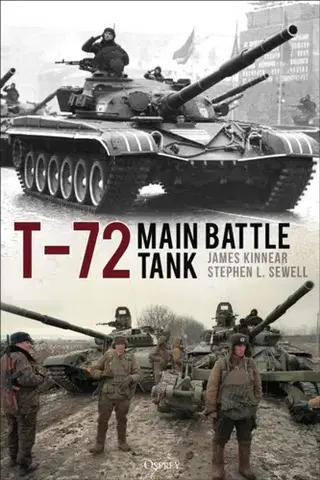 História T-72 Main Battle Tank - James Kinnear,Stephen L. Sewell