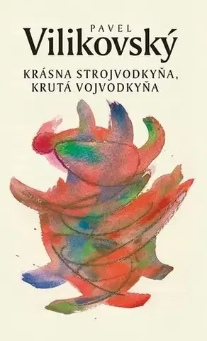 Romantická beletria Krásna strojvodkyňa, krutá vojvodkyňa - Pavel Vilikovský