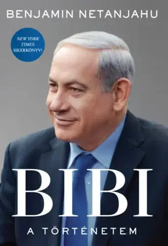 Politika BIBI - A történetem - Benjamin Netanjahu
