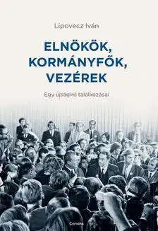 Eseje, úvahy, štúdie Elnökök, kormányfők, vezérek - Iván Lipovecz