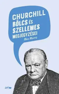 Citáty, výroky, aforizmy, príslovia, porekadlá Churchill bölcs és szellemes megjegyzései - Max Morris