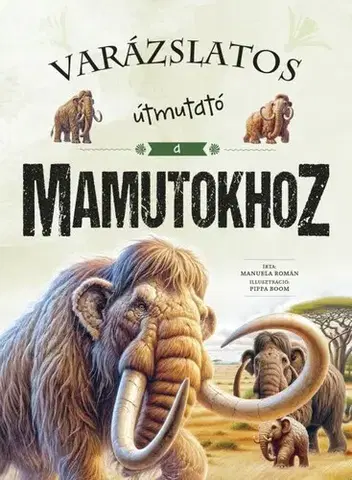 Príroda Varázslatos útmutató a mamutokhoz - Manuela Román,György Rusznák