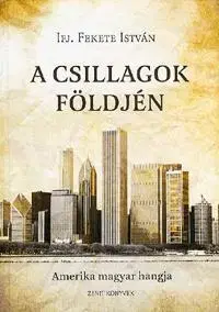Fejtóny, rozhovory, reportáže A csillagok földjén - István Fekete