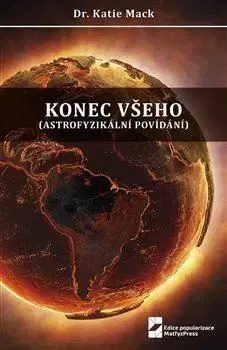 Astronómia, vesmír, fyzika Konec všeho - Katie Mack