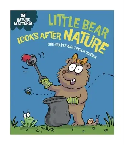 Pre deti a mládež Nature Matters: Little Bear Looks After Nature - Sue Graves