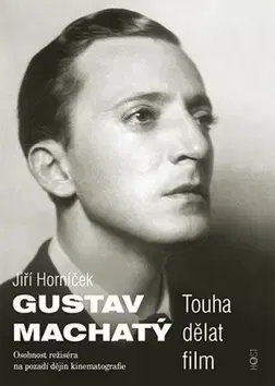 Biografie - ostatné Gustav Machatý - Jiří Horníček