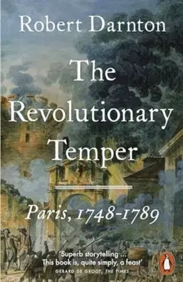 Svetové dejiny, dejiny štátov The Revolutionary Temper - Paris, 1748-1789 - Robert Darnton