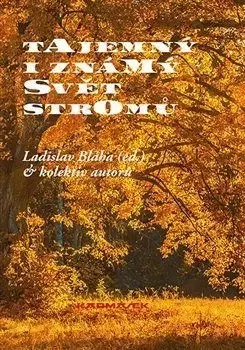 Biológia, fauna a flóra Tajemný i známý svět stromů - Kolektív autorov,Bláha Ladislav