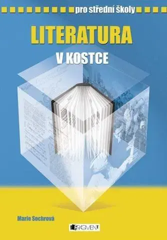 Učebnice pre SŠ - ostatné Literatura v kostce pro střední školy - Marie Sochrová a kolektív