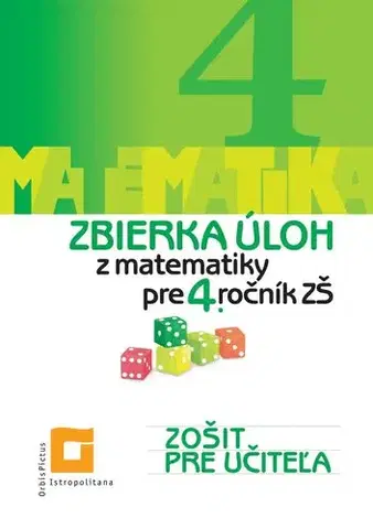 Matematika Zbierka úloh z matematiky pre 4. ročník ZŠ - Zošit pre učiteľa - Ingrid Jančiarová