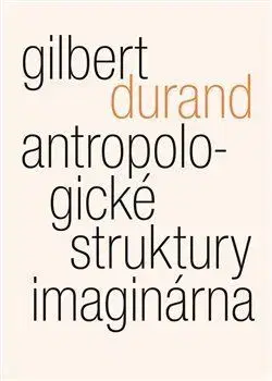 Filozofia Antropologické struktury imaginárna - Gilbert Durand