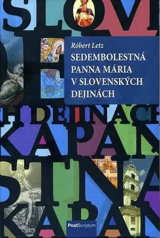 Slovenské a české dejiny Sedembolestná Panna Mária v slovenských dejinách - Róbert Letz