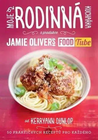 Kuchárky - ostatné Moje rodinná kuchařka (z produkce Jamie Oliver`s FOOD Tube) - Dunlop Kerryann