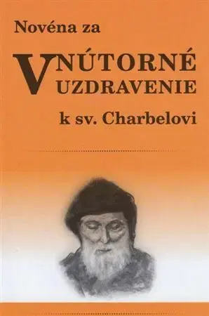 Kresťanstvo Novéna za vnútorné uzdravenie k sv. Charbelovi - Soňa Vancáková