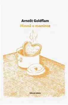 Česká beletria Hlavně o mamince - Arnošt Goldflam