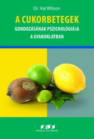 Psychológia, etika A cukorbetegek gondozásának pszichológiája a gyakorlatban - Dr. Val Wilson