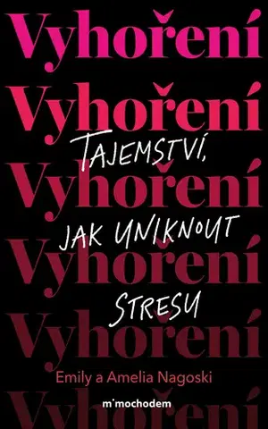 Rozvoj osobnosti Vyhoření: Tajemství, jak uniknout stresu - Amelia Nagoski,Emily Nagoski
