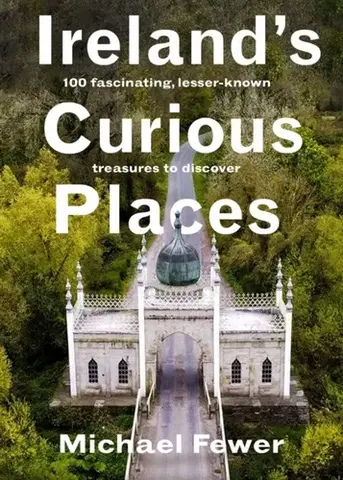 Geografia, mapy, sprievodcovia Ireland’s Curious Places - Michael Fewer