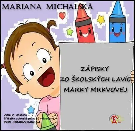 Biografie - ostatné Zápisky zo školských lavíc Marky Mrkvovej - Mariana Michalská