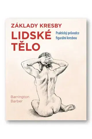 Kreslenie, maľovanie Základy kresby: Lidské tělo - Barrington Barber