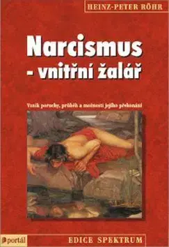 Psychológia, etika Narcismus - vnitřní žalář - Heinz Peter Röhr