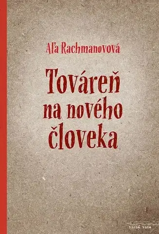 Historické romány Továreň na nového človeka - Aľa Rachmanovová