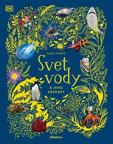 Príroda Svet vody a jeho zázraky - Sam Hume,Jana Brožíková