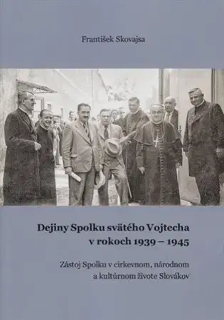 Slovenské a české dejiny Dejiny Spolku svätého Vojtecha v rokoch 1939 - 1945 - František Skovajsa