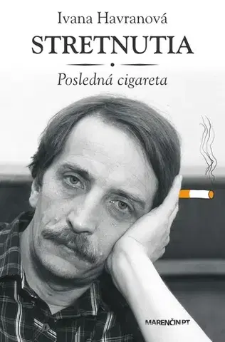 Biografie - ostatné Stretnutia – posledná cigareta - Ivana Havranová