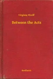Svetová beletria Between the Acts - Virginia Woolf