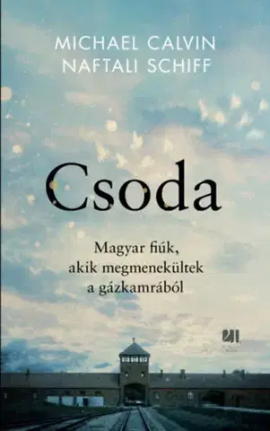 Skutočné príbehy Csoda - Magyar fiúk, akik megmenekültek a gázkamrából - Michael Calvin,Naftali Schiff