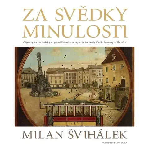 Biografie - ostatné Nakladatel Milan Švihálek Za svědky minulosti