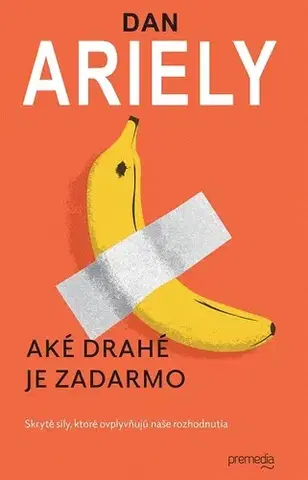 Ekonómia, manažment, marketing Aké drahé je zadarmo - Dan Ariely