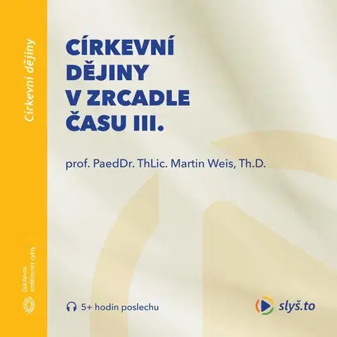 Duchovný rozvoj Slyš.to, s.r.o. Církevní dějiny v zrcadle času III.