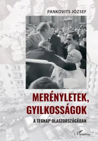 Moderné dejiny Merényletek, gyilkosságok a tegnap Olaszországában - József Pankovits