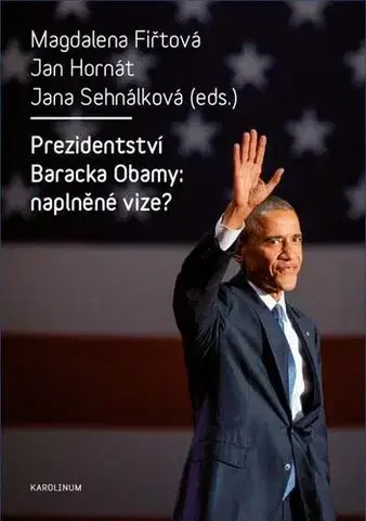 Sociológia, etnológia Prezidentství Baracka Obamy: naplněné vize? - Magdalena Fiřtová,Jan Hornát,Jana Sehnálková